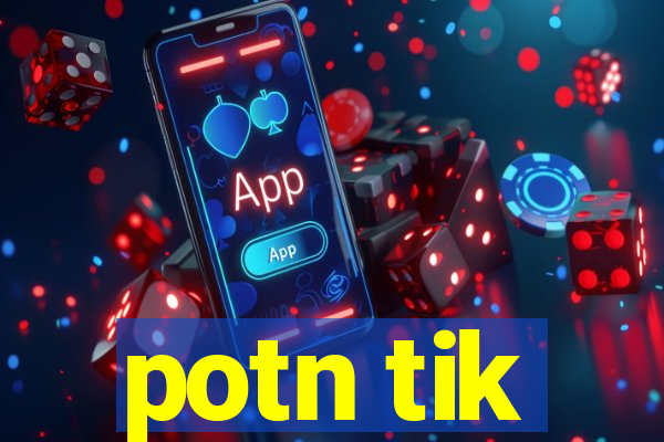 potn tik